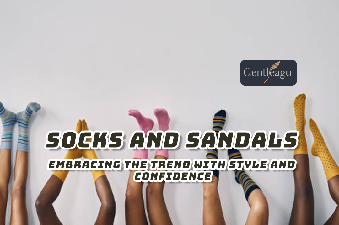 Socks and Sandals: Embracing the Trend with Style and Confidence