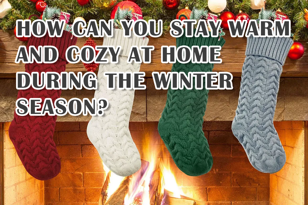 How Can You Stay Warm and Cozy at Home During the Winter Season?