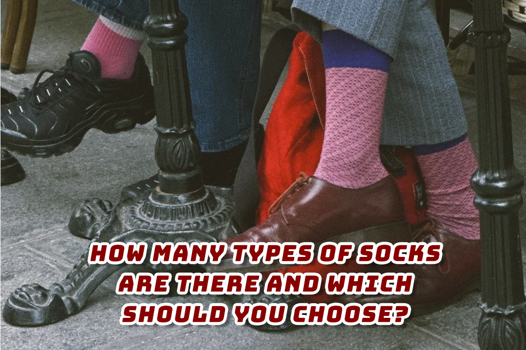 How Many Types of Socks Are There and Which Should You Choose?