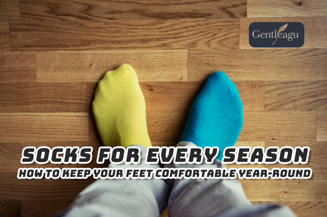 Socks for Every Season: How to Keep Your Feet Comfortable Year-Round